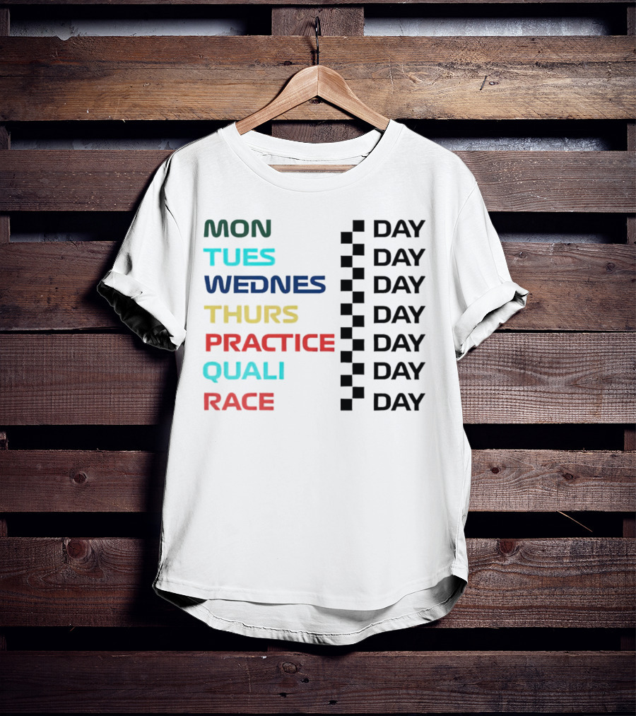 Mon Tues Wednes Thurs Practice Quali Race Day T-Shirt