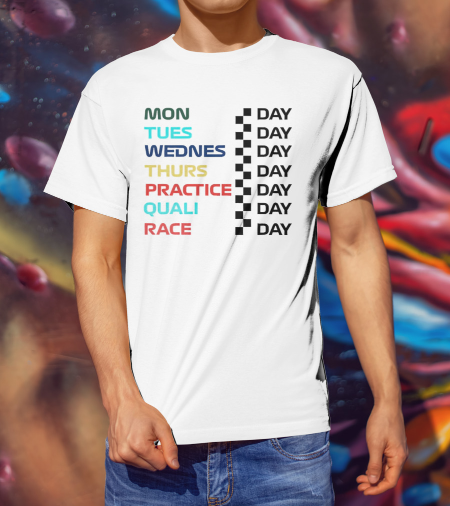 Mon Tues Wednes Thurs Practice Quali Race Day T-Shirt