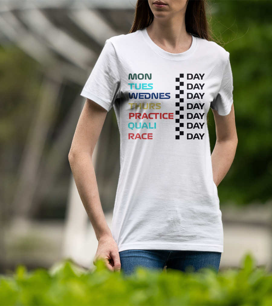 Mon Tues Wednes Thurs Practice Quali Race Day T-Shirt