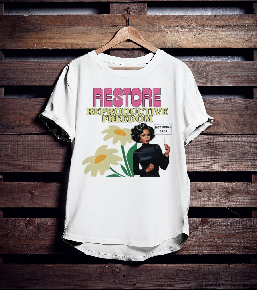RESTORE REPRODUCTIVE FREEDOM NOT GOING BACK T-Shirt