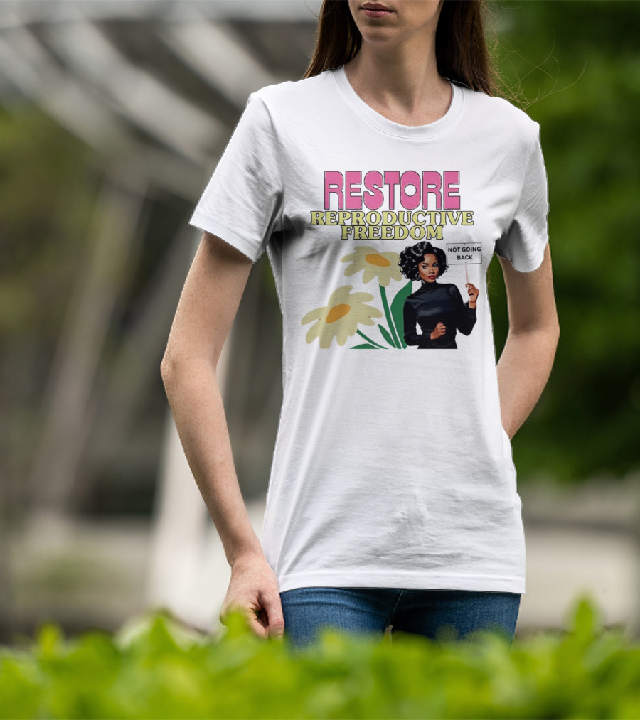 RESTORE REPRODUCTIVE FREEDOM NOT GOING BACK T-Shirt