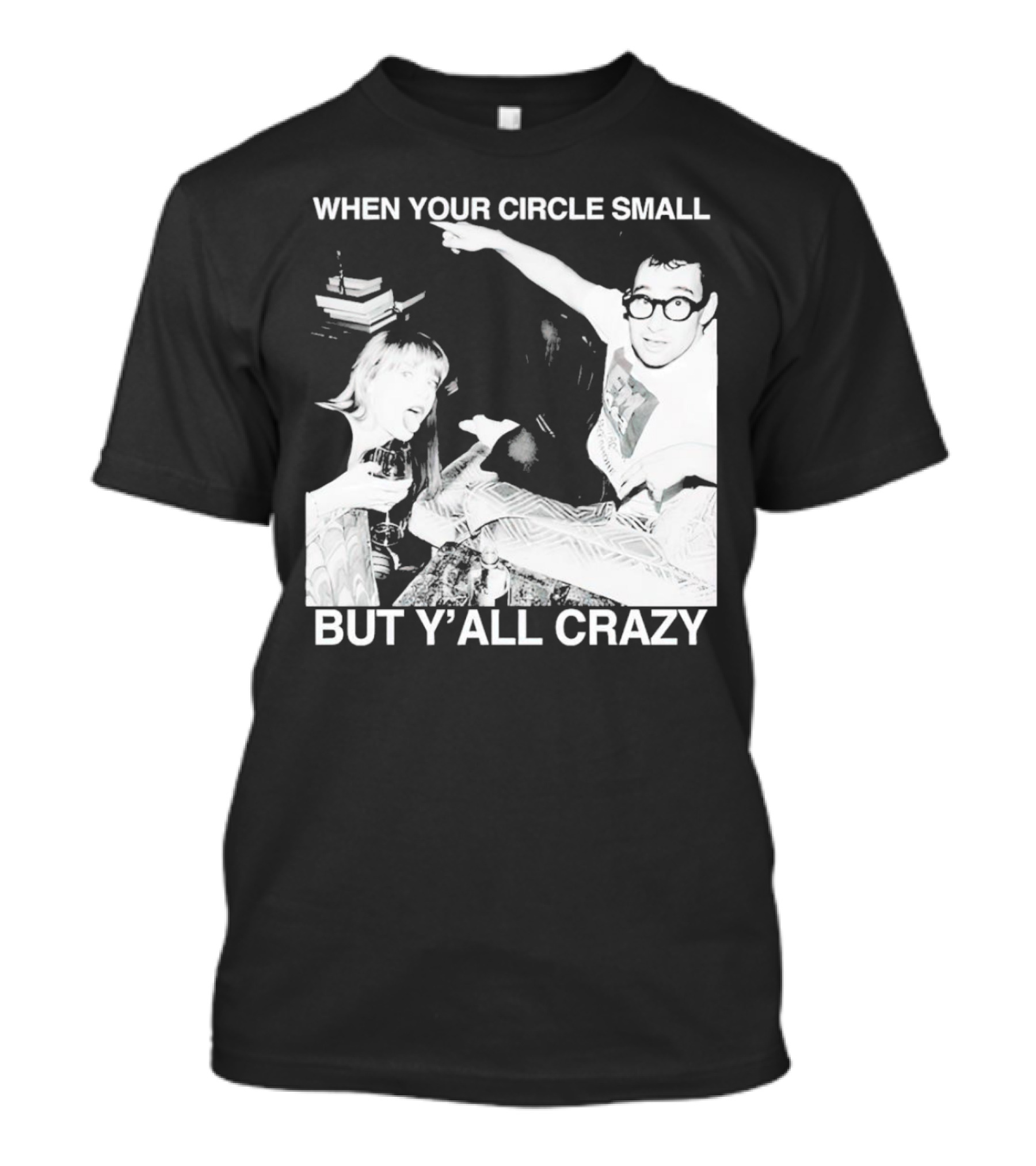 When Your Circle Small But Y’all Crazy Taylor X Jack Antonoff T-Shirt