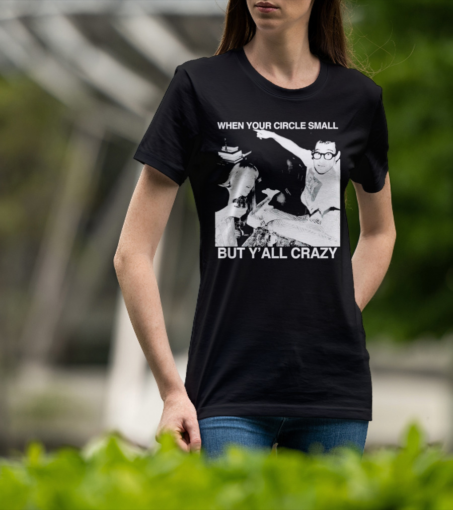 When Your Circle Small But Y’all Crazy Taylor X Jack Antonoff T-Shirt