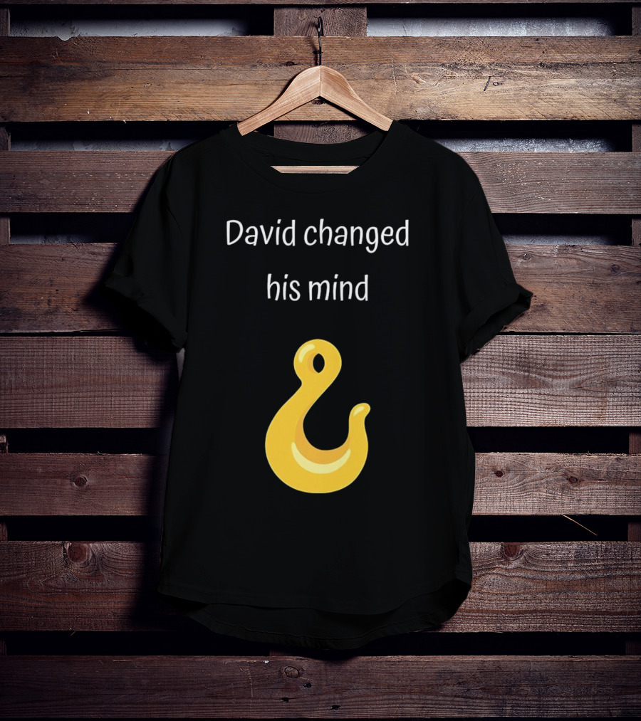David Changed His Mind Hook Emoji Novelty Text T-Shirt