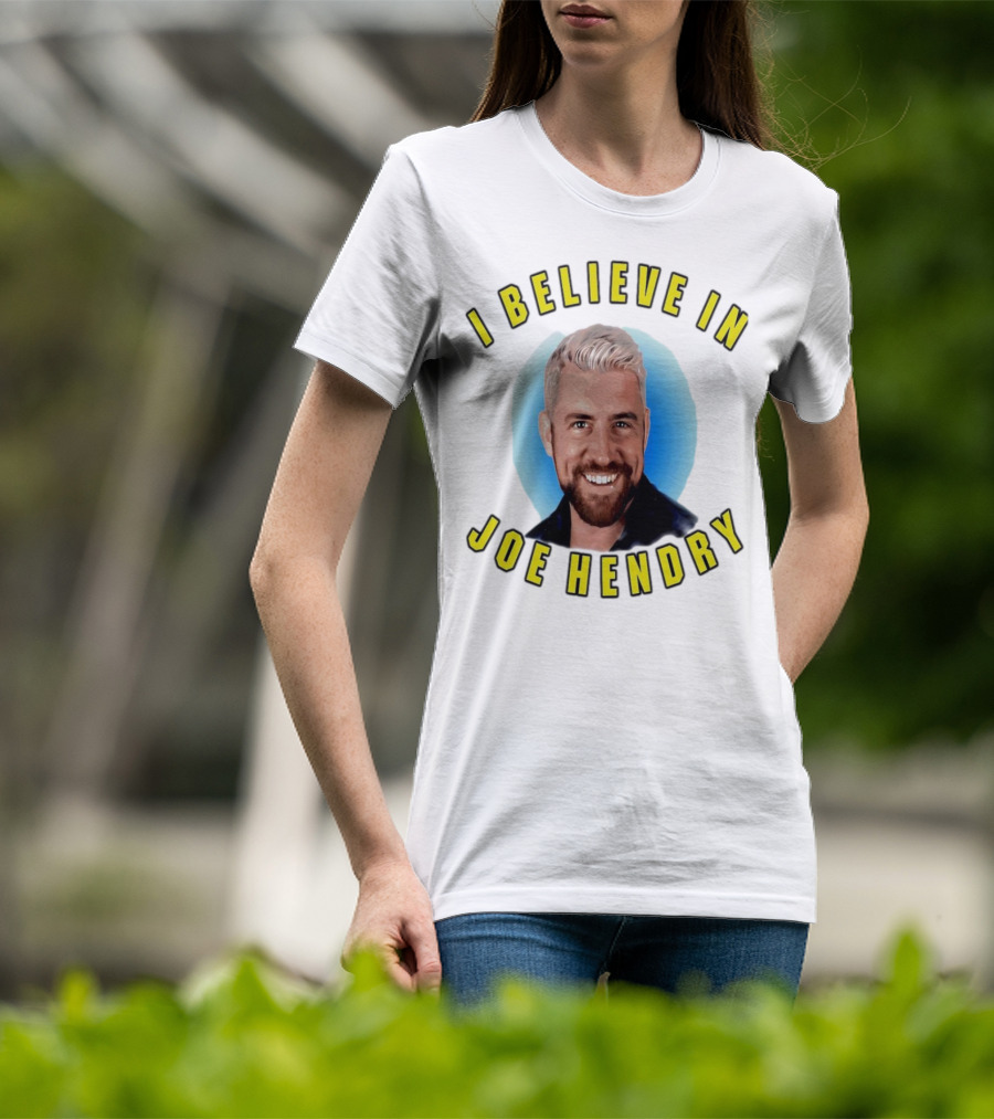 I Believe In Joe Hendry T-Shirt