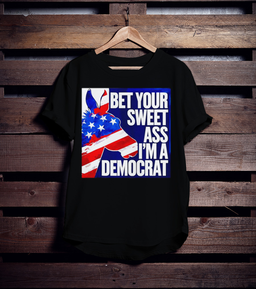 Bet Your Sweet Ass I’m A Democrat American Flag Donkey T-Shirt