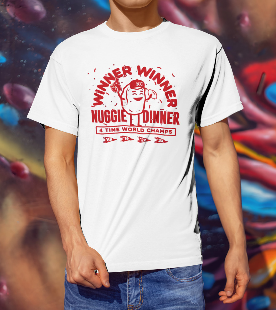 Winner Winner Nuggie Dinner Kansas City Chiefs 4 Time World Champs 69 19 22 23 T-Shirt