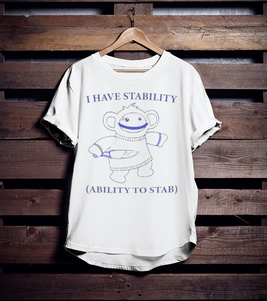 I Have Stability Monkey With Ability To Stab T-Shirt