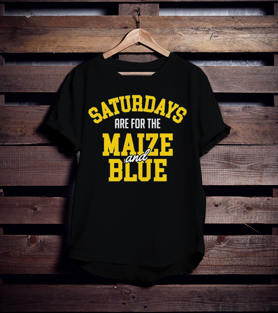 Saturdays Are For The Maize And Blue Michigan Football Fans T-Shirt