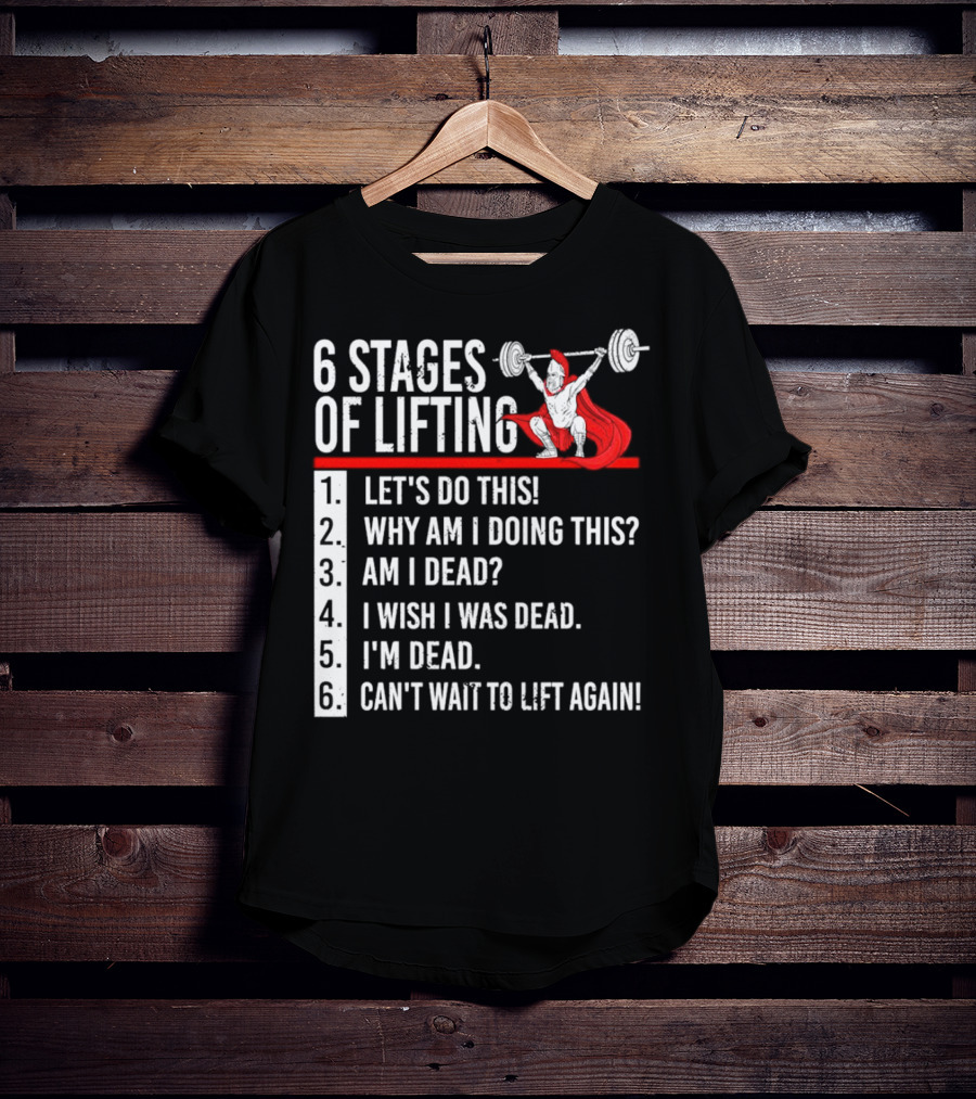 6 Stages Of Lifting Let's Do This Powerlifting Humor Motivational Mindset T-Shirt