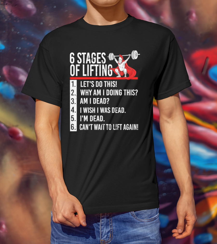 6 Stages Of Lifting Let's Do This Powerlifting Humor Motivational Mindset T-Shirt