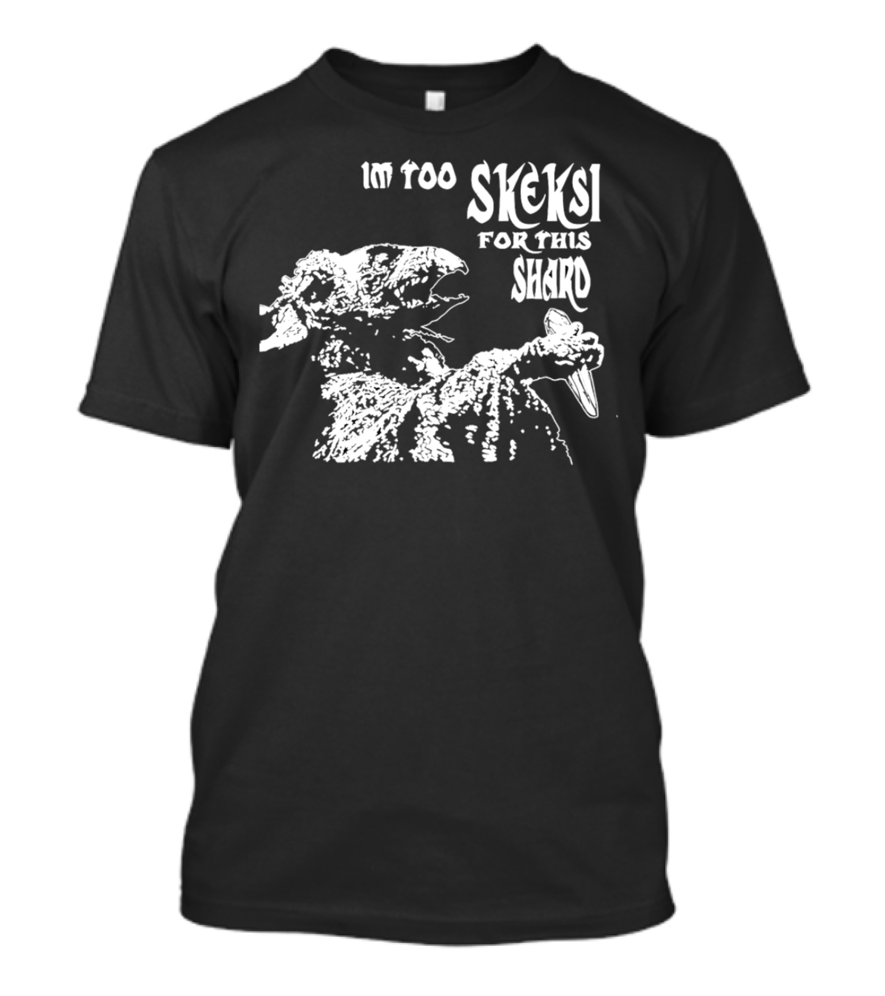 Im Too Skeksi For This Shard The Dark Crystal T-Shirt