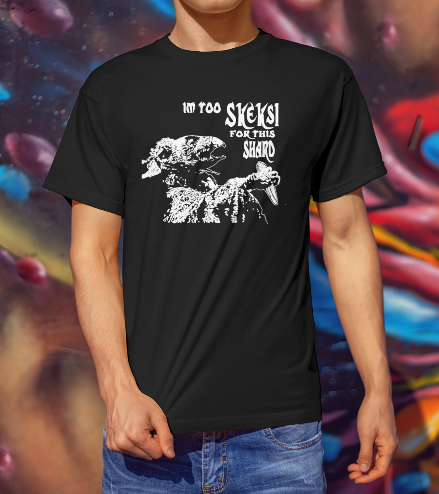 Im Too Skeksi For This Shard The Dark Crystal T-Shirt