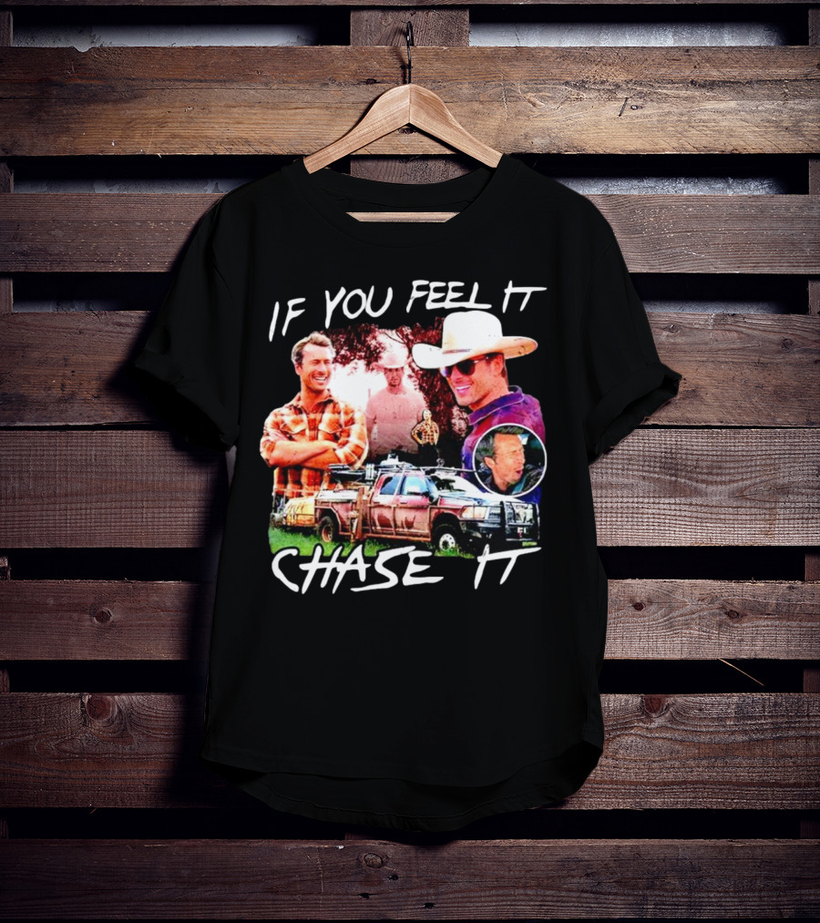 If You Feel It Chase It Storm Chasers TV Show Men In Plaid And Cowboy Hat With Truck T-Shirt