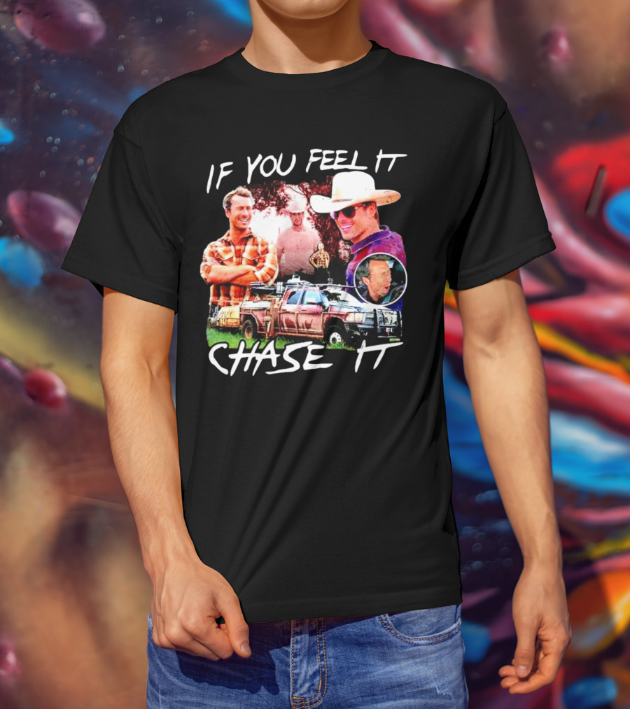 If You Feel It Chase It Storm Chasers TV Show Men In Plaid And Cowboy Hat With Truck T-Shirt