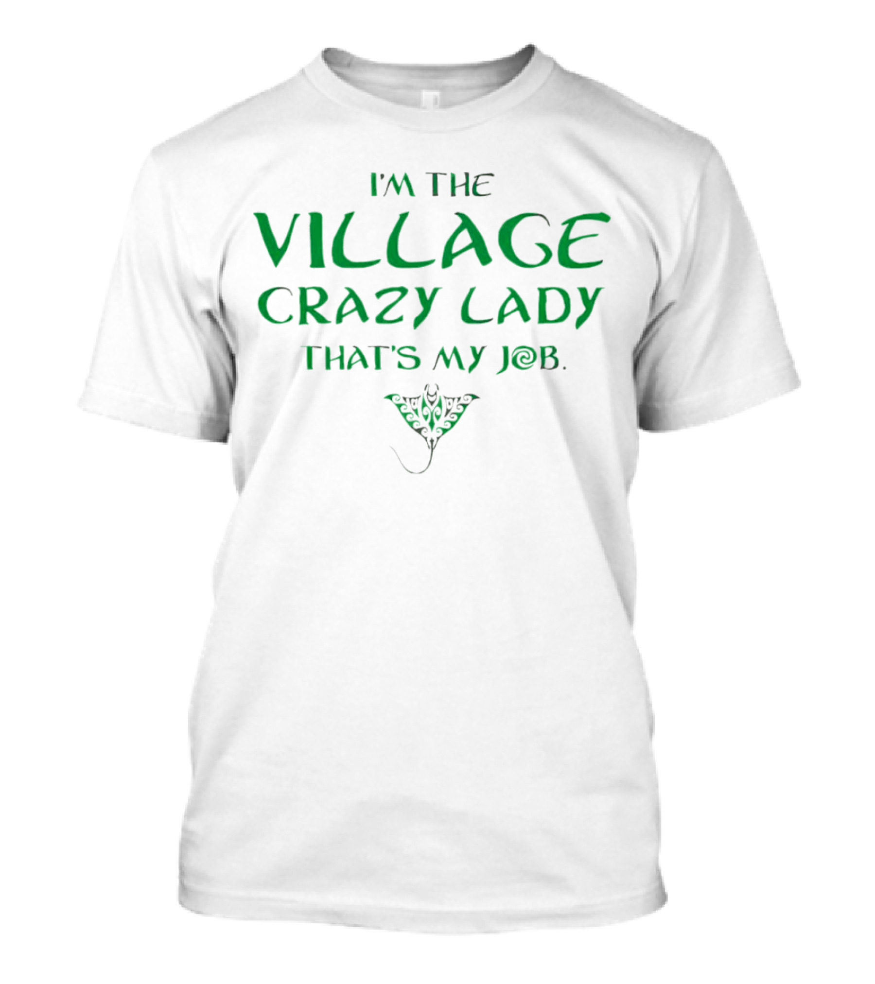 I’m The Village Crazy Lady That’s My Job Green Text With Ornamental Leaf T-Shirt