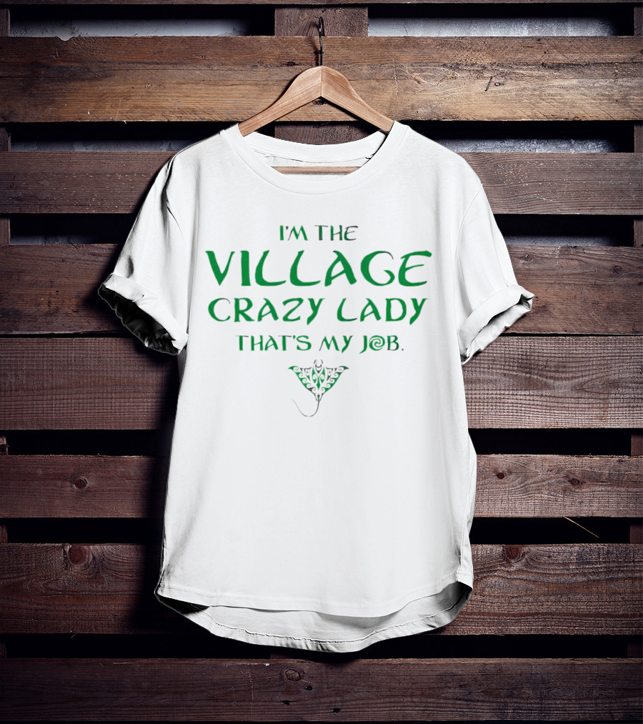 I’m The Village Crazy Lady That’s My Job Green Text With Ornamental Leaf T-Shirt