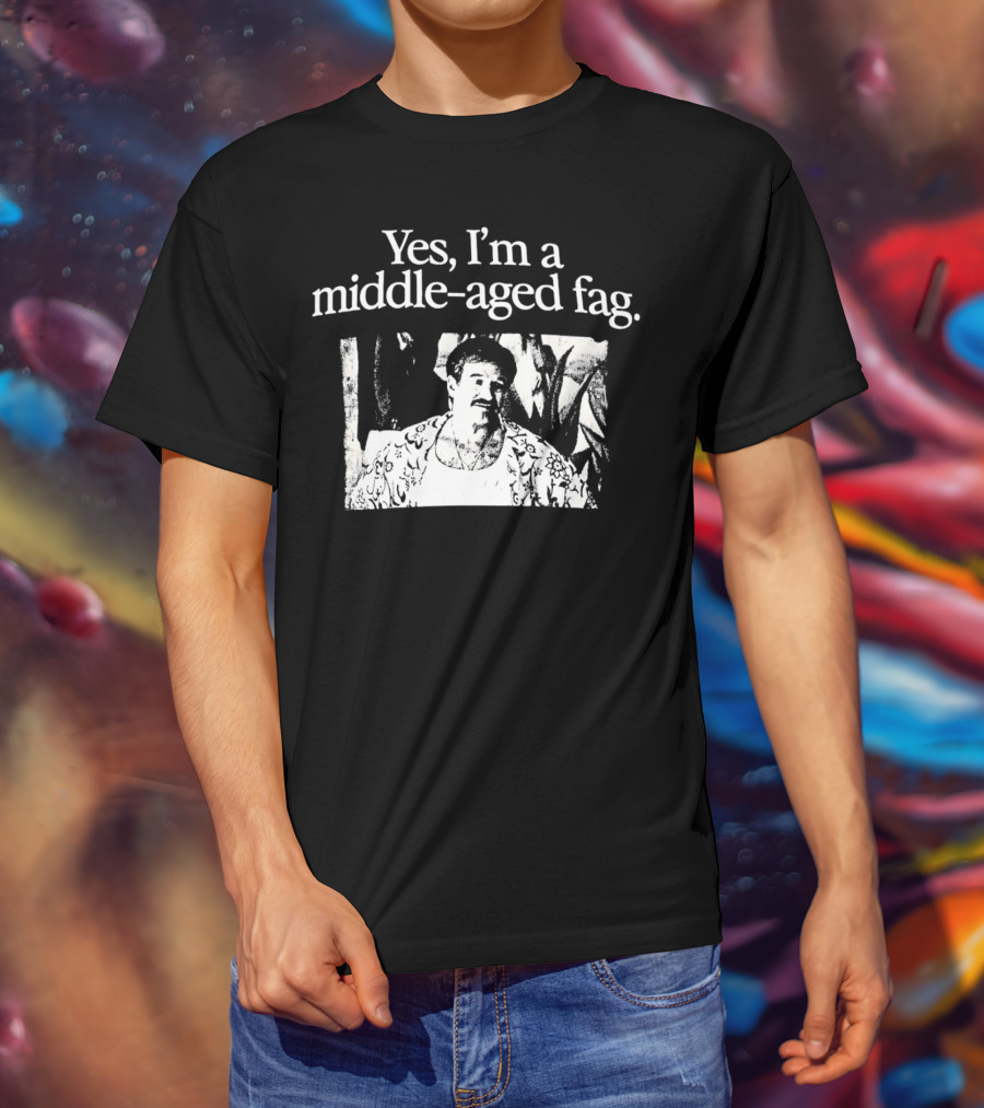 Yes I'm A Middle-Aged Fag Iconic Scene T-Shirt
