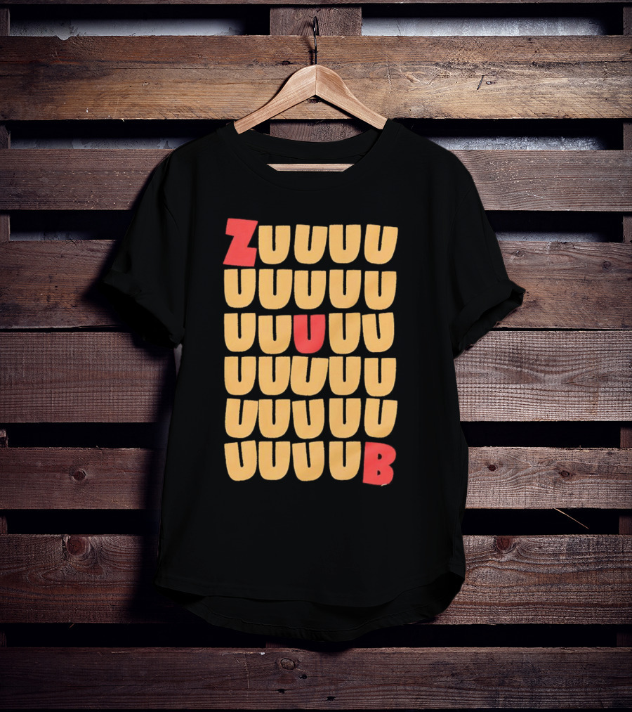 ZUUUUU UUUUU UUUUU UUUU UUU UB ZUUUUUUB T-Shirt