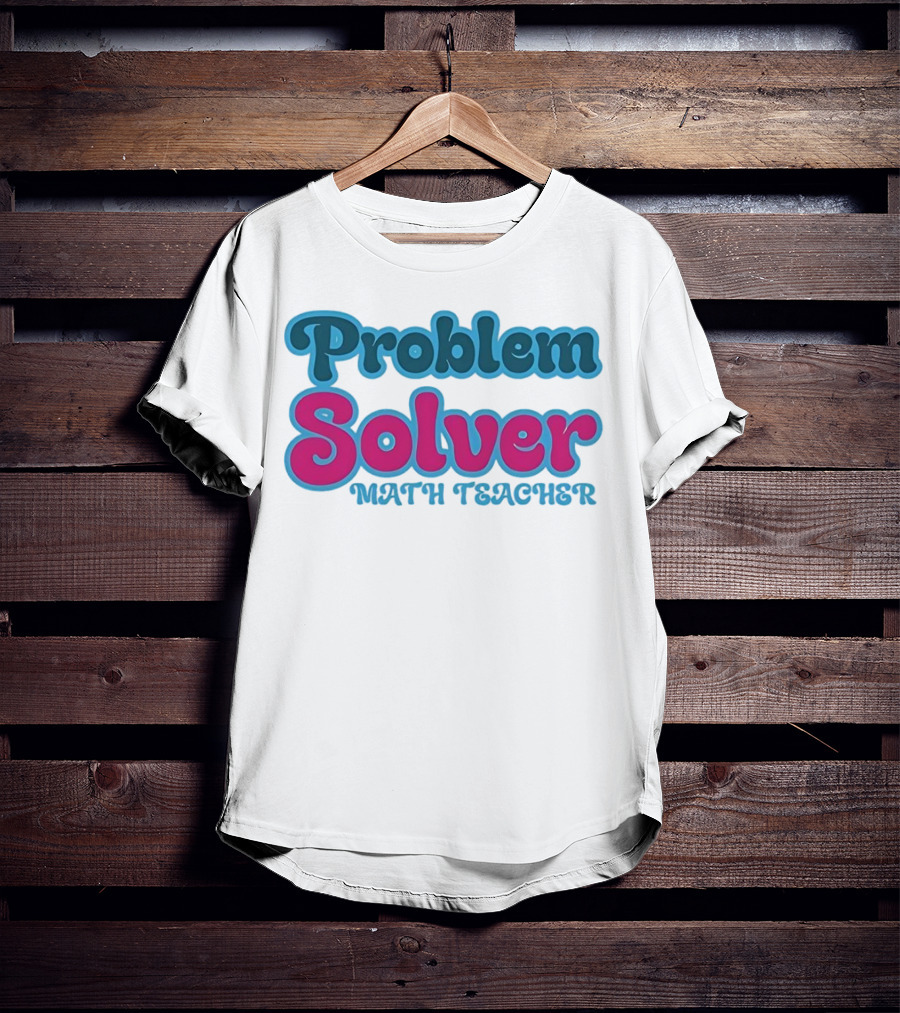 Problem Solver Math Teacher T-Shirt