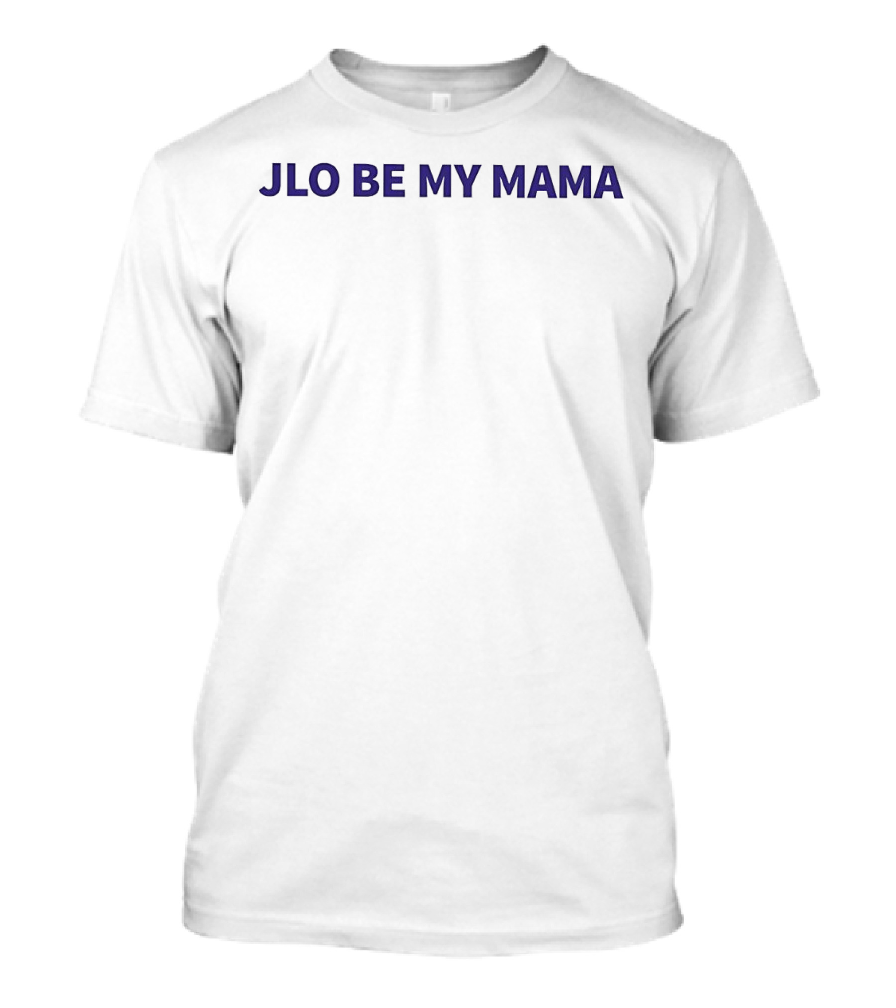 Jlo Be My Mama T-Shirt