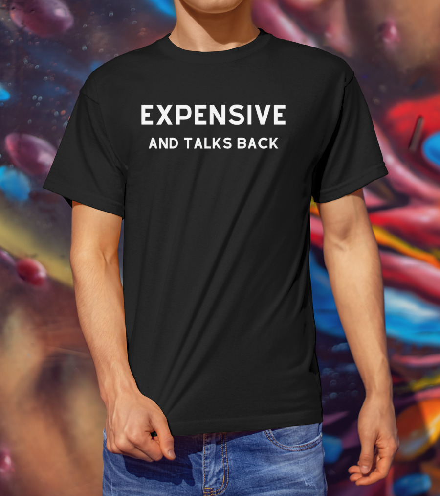 EXPENSIVE AND TALKS BACK T-Shirt