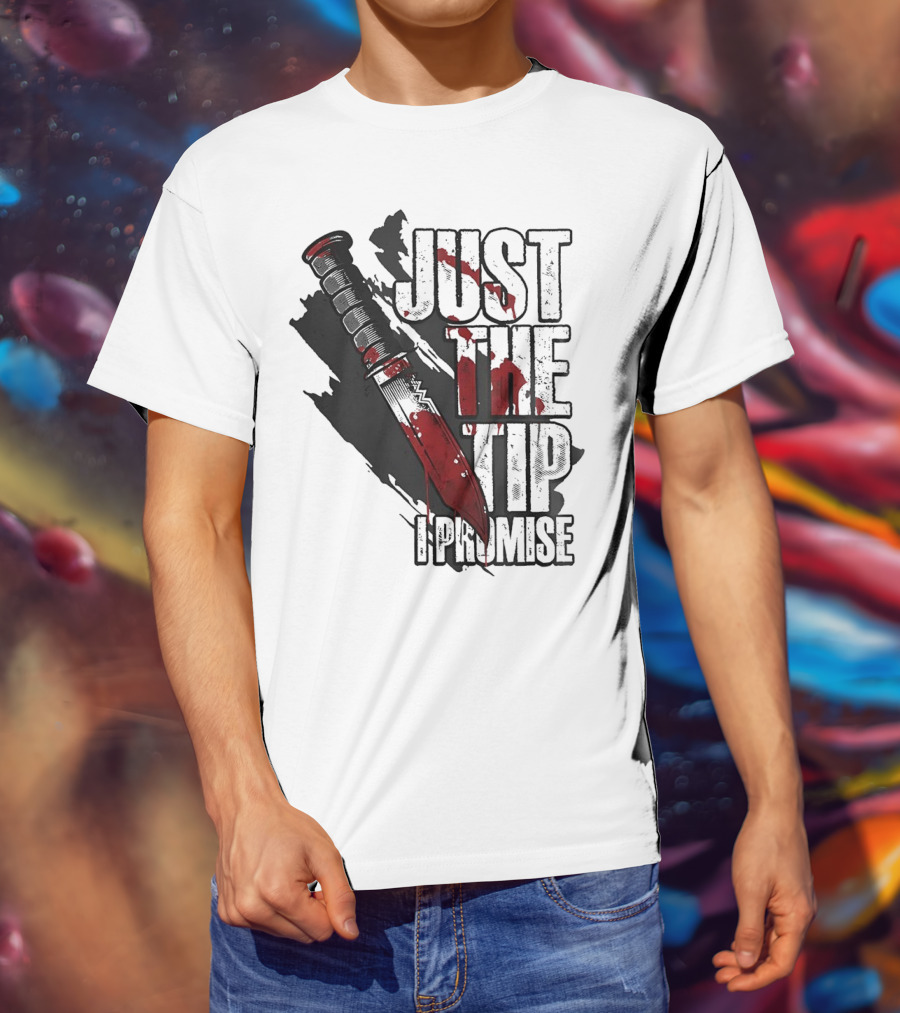Just The Tip I Promise Knife T-Shirt