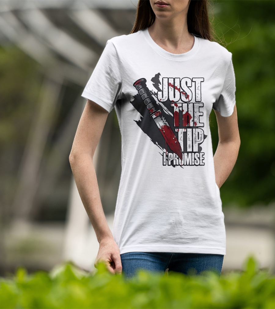 Just The Tip I Promise Knife T-Shirt