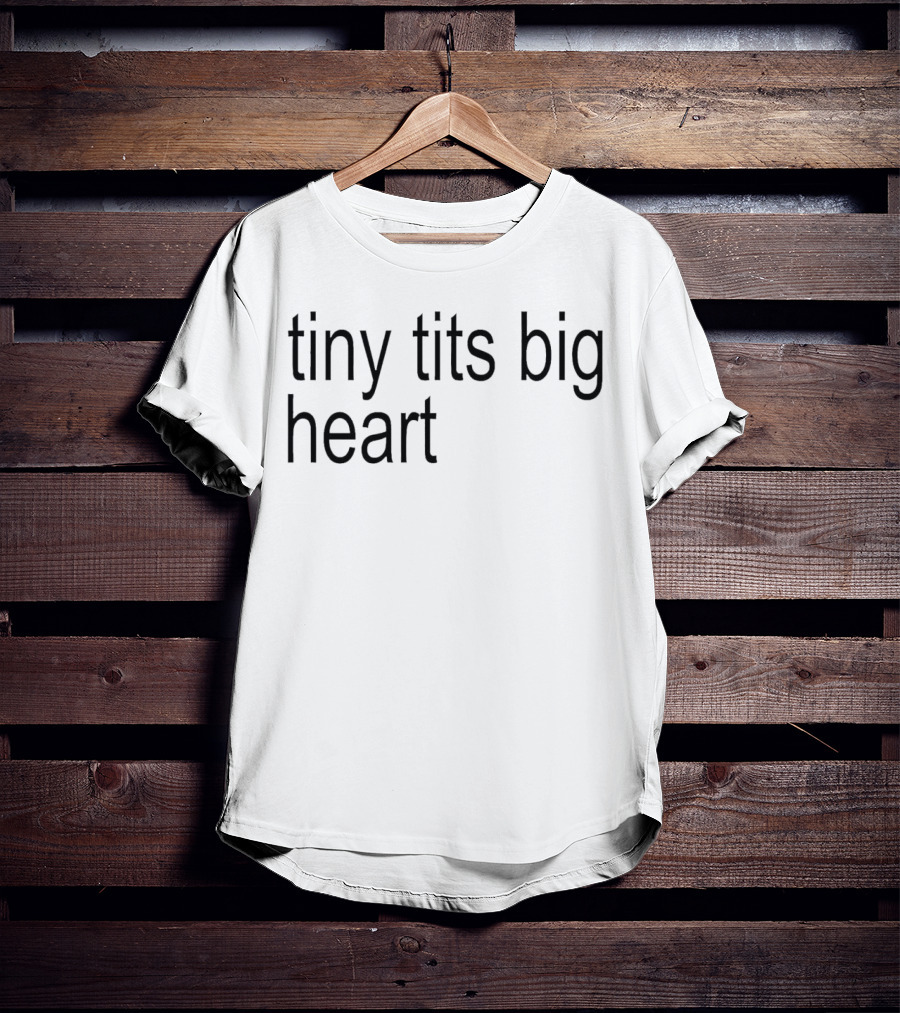Tiny Tits Big Heart Insightful Humor Phrase T-Shirt