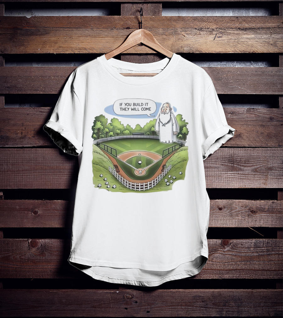 If You Build It They Will Come Field Of Dreams Baseball T-Shirt