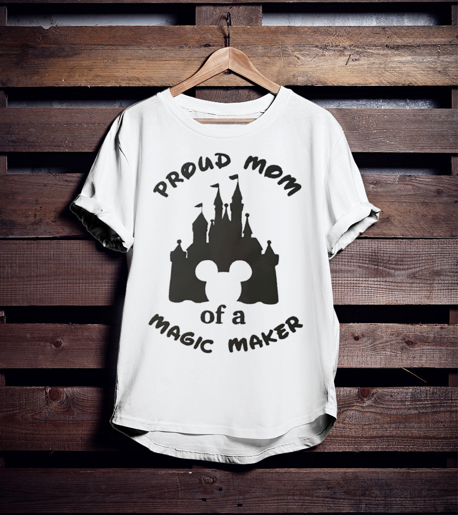 Proud Mom Of A Magic Maker Mickey Mouse Ears Castle T-Shirt