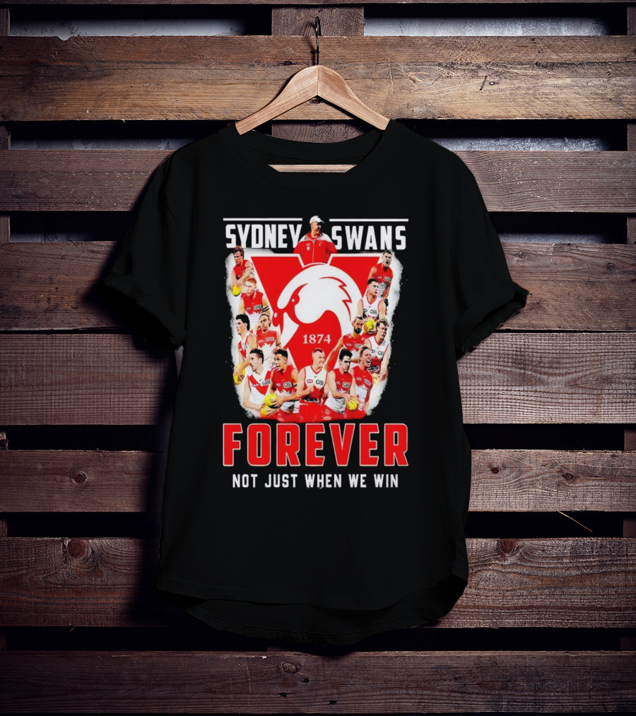 Sydney Swans 1874 Forever Not Just When We Win T-Shirt