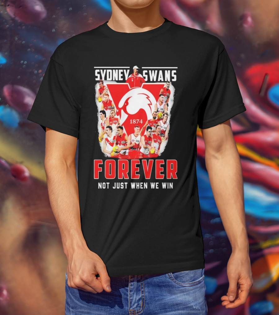 Sydney Swans 1874 Forever Not Just When We Win T-Shirt