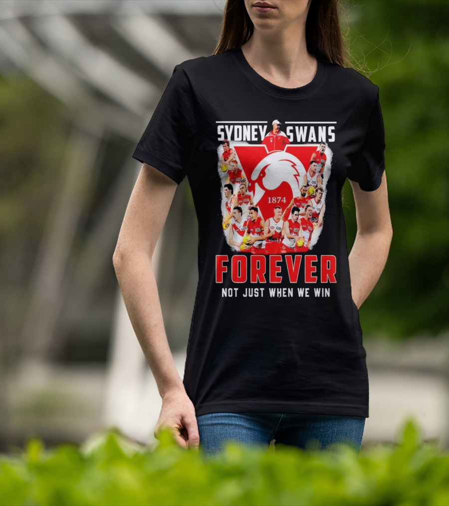 Sydney Swans 1874 Forever Not Just When We Win T-Shirt