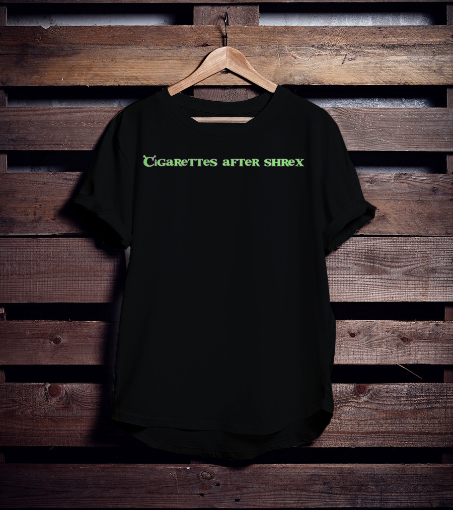 Cigarettes After Shrex Parody Play On Words T-Shirt