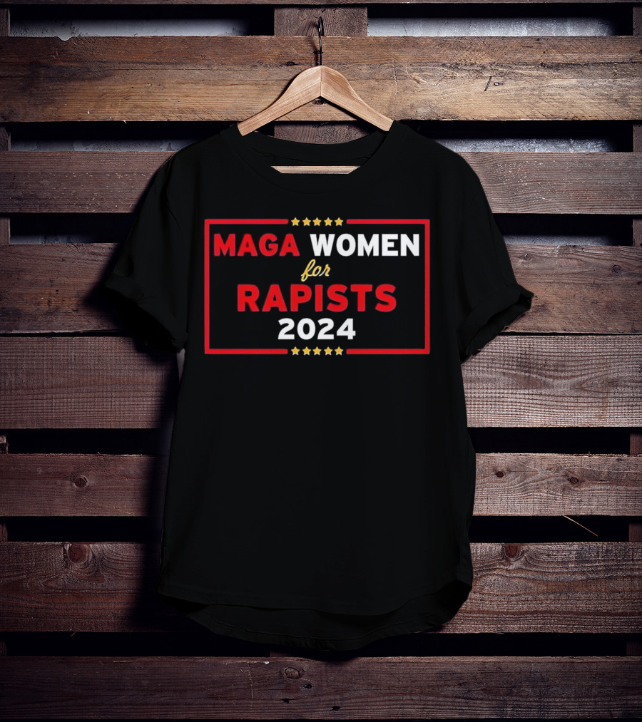 MAGA Women For Rapists T-Shirt