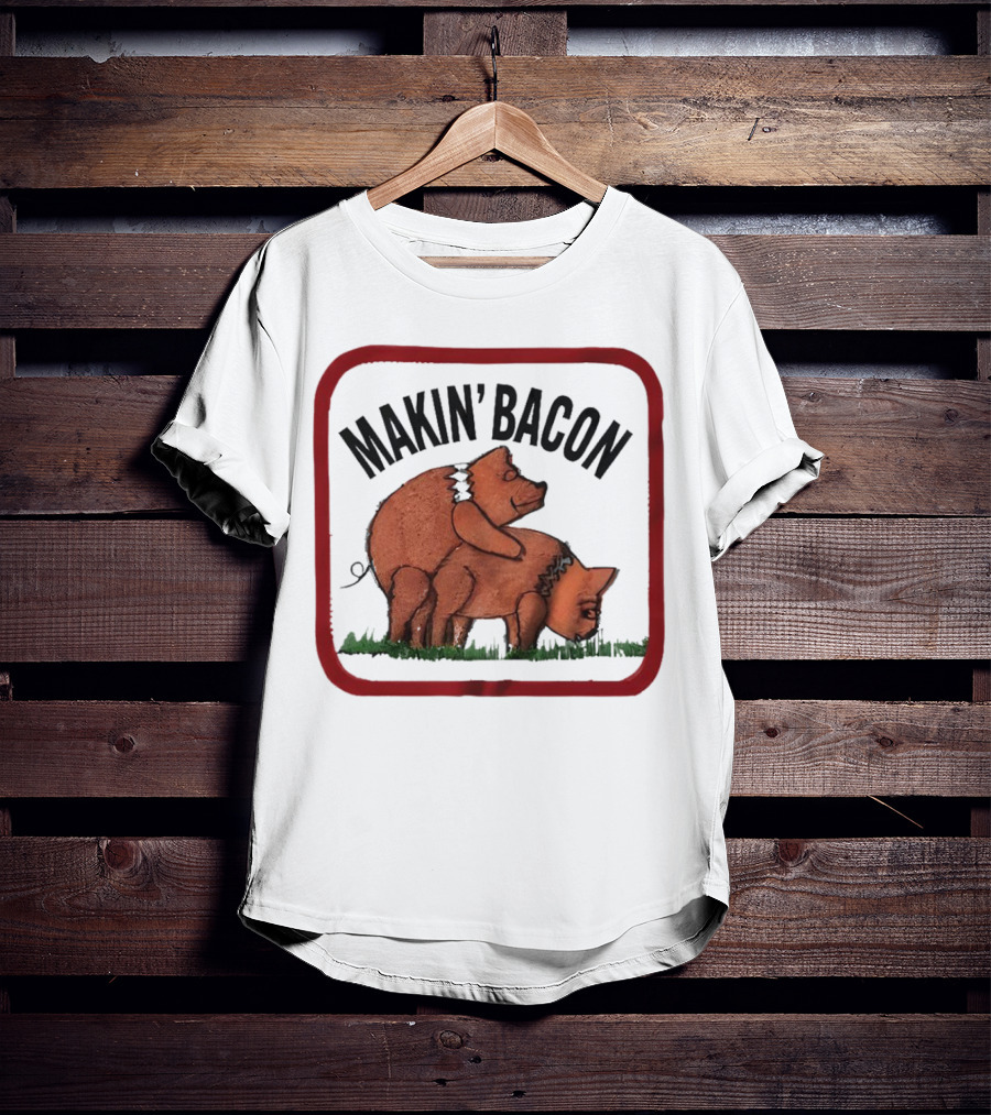 Makin’ Bacon Funny Humor Pork T-Shirt