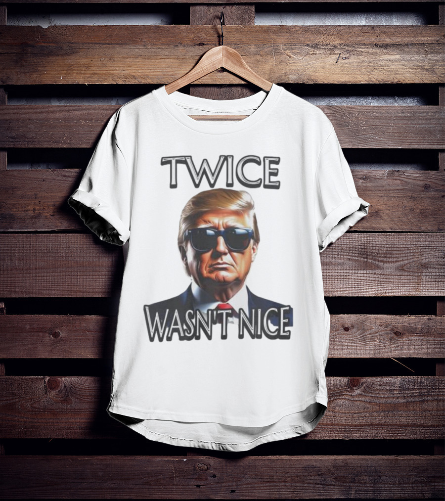 TWICE WASN'T NICE T-Shirt