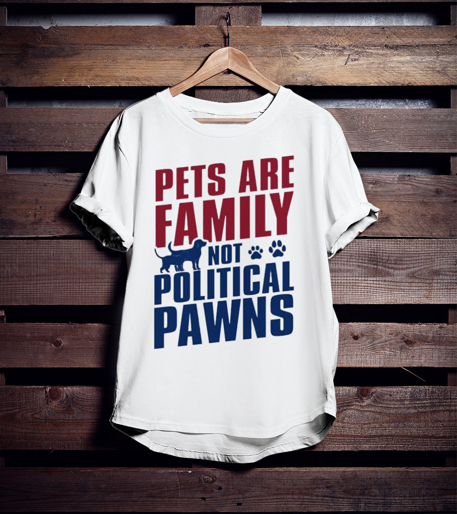 Pets Are Family Not Political Pawns Dog And Paw Prints T-Shirt