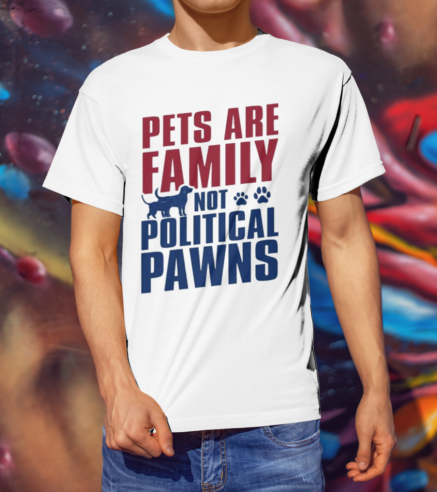 Pets Are Family Not Political Pawns Dog And Paw Prints T-Shirt