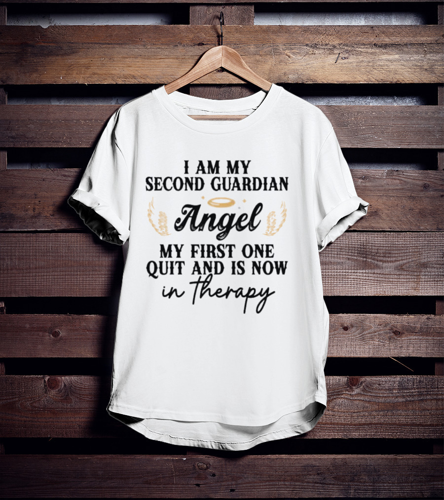 I Am My Second Guardian Angel My First One Quit And Is Now In Therapy Halo Wings T-Shirt