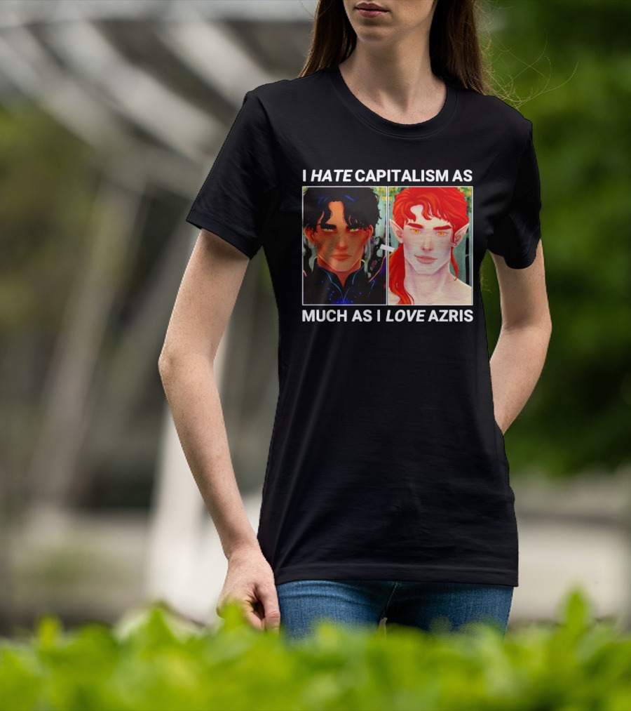 I HATE CAPITALISM AS MUCH AS I LOVE AZRIS T-Shirt