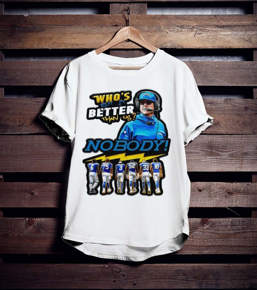 Who's Got It Better Than Us Nobody Los Angeles Chargers Football Team Spirit T-Shirt