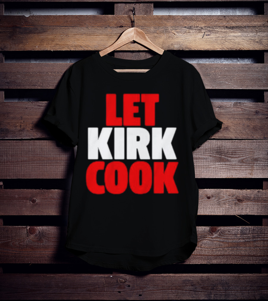 Let Kirk Cook Kirk Cousins Atlanta Falcons T-Shirt