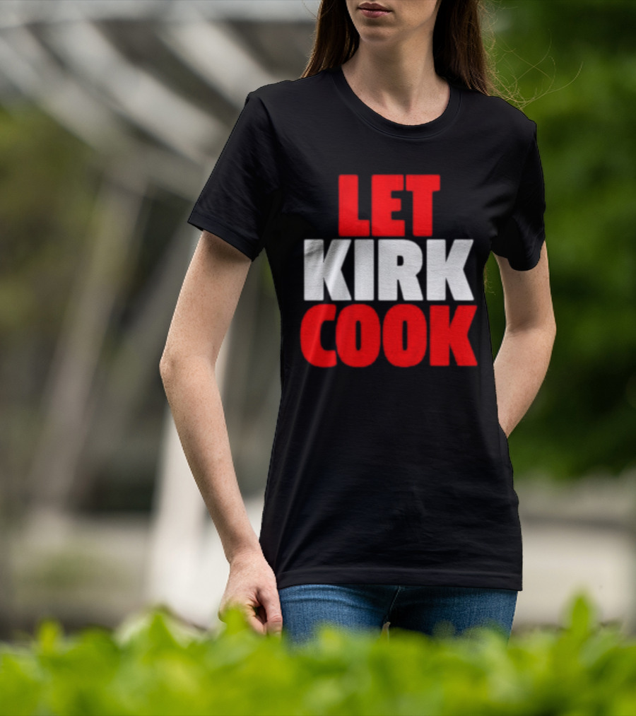 Let Kirk Cook Kirk Cousins Atlanta Falcons T-Shirt