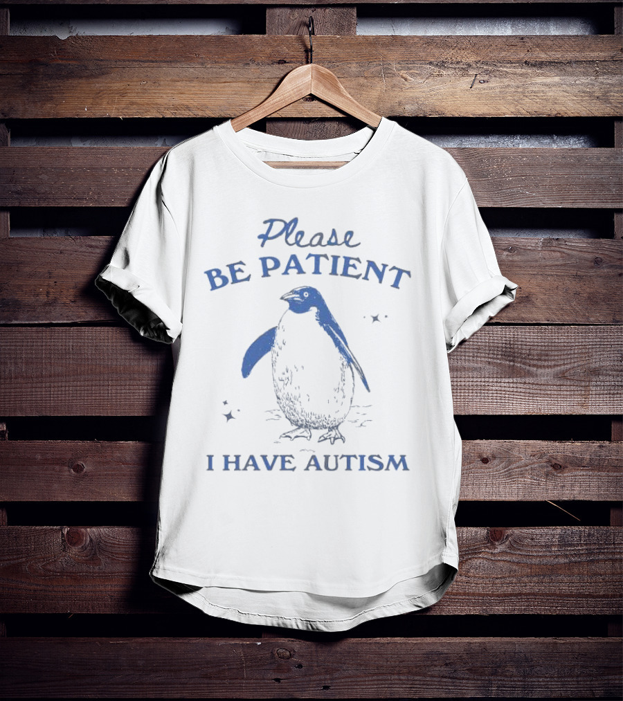 Please Be Patient I Have Autism Penguin T-Shirt