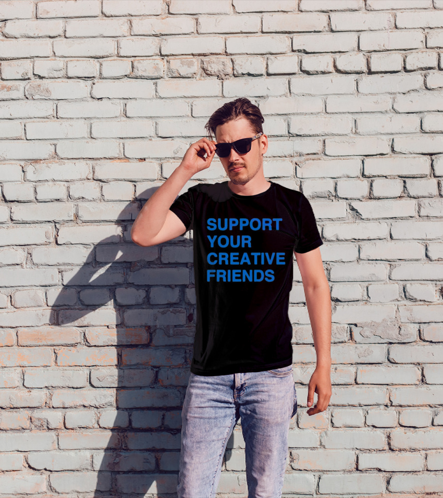 SUPPORT YOUR CREATIVE FRIENDS Positive Message Manifesto T-Shirt