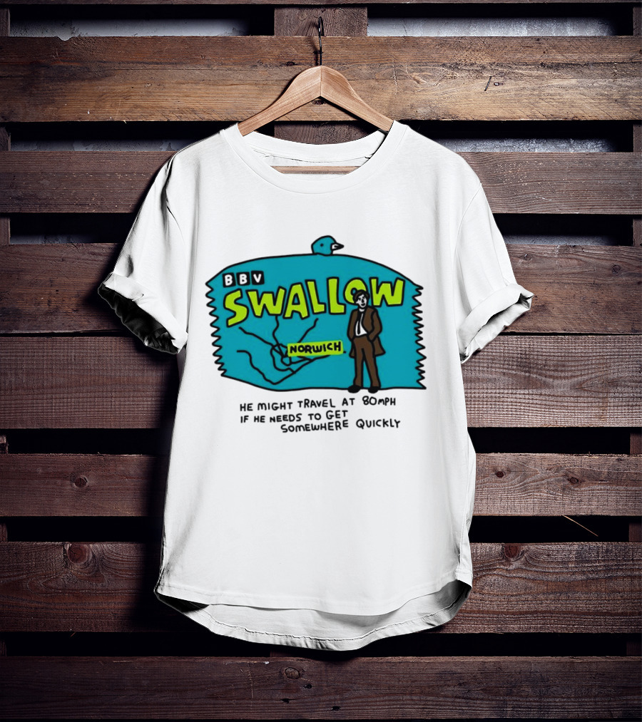 BBV Swallow Norwich He Might Travel At 80mph Somewhere Quickly T-Shirt