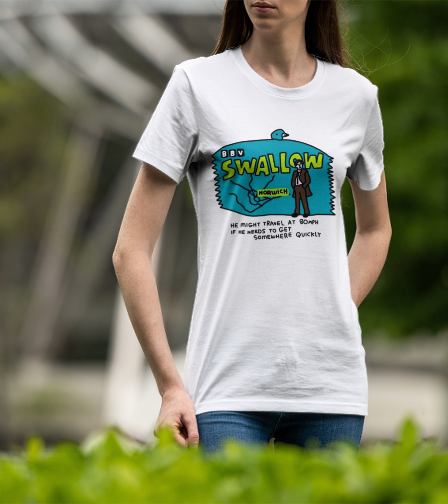 BBV Swallow Norwich He Might Travel At 80mph Somewhere Quickly T-Shirt