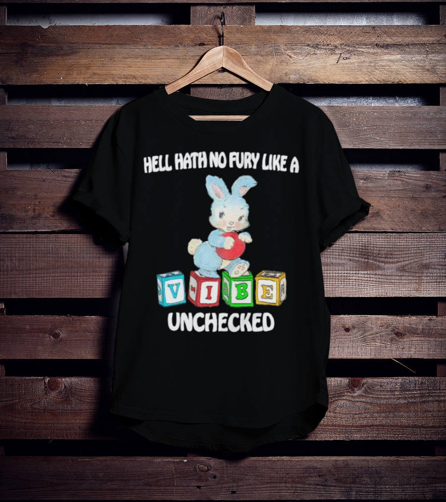 Hell Hath No Fury Like A Vibe Unchecked Cute Bunny And Alphabet Blocks T-Shirt